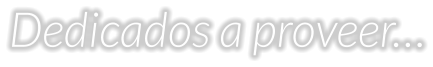 Dedicados a proveer…
